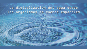 Jornada sobre “La digitalización del agua desde los organismos de cuenca españoles”